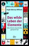 Hugh Aldersey-Williams: Das wilde Leben der Elemente