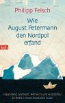 Philipp Felsch: Wie August Petermann den Nordpol erfand