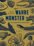 Caspar Henderson: Wahre Monster – Ein unglaubliches Bestiarium