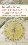 Timothy Brook: Wie China nach Europa kam – Die unerhörte Karte des Mr. Selden