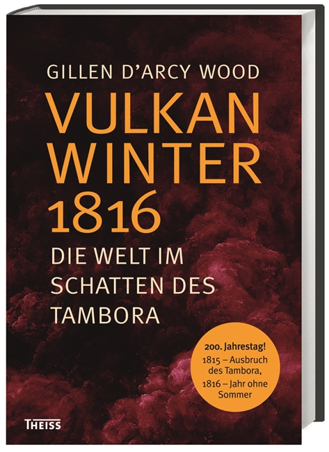 Gillen D`Arcy Wood: Vulkanwinter 1816
