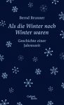 Bernd Brunner: Als die Winter noch Winter waren