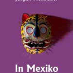 Jürgen Neubauer: In Mexiko – Reise in ein magisches Land