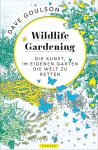 Dave Goulson: Wildlife Gardening