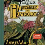 Andrea Wulf/Lillian Melcher: Die Abenteuer des Alexander von Humboldt