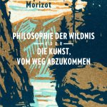 Baptiste Morizot: Philosophie der Wildnis
