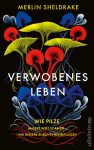 Cover Sheldrake Verwobenes Leben Wie Pilze unsere Welt formen