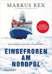 Markus Rex: Eingefroren am Nordpol - Das Logbuch von der Polarstern