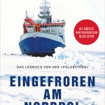 Markus Rex: Eingefroren am Nordpol – Das Logbuch von der Polarstern