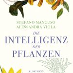 Stefano Mancuso/Alessandra Viola: Die Intelligenz der Pflanzen